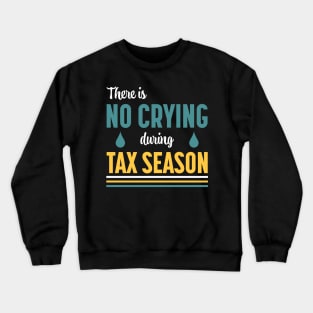 There Is No Crying During Tax Season Crewneck Sweatshirt